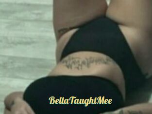 BellaTaughtMee