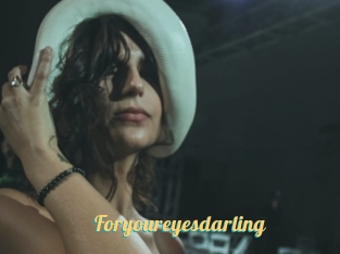 Foryoureyesdarling