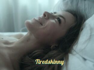 Tiredskinny